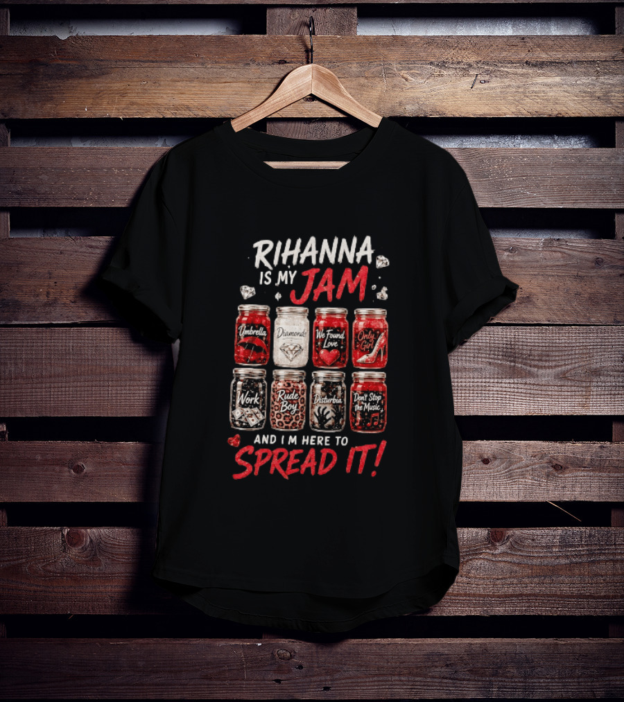 Rihanna Is My Jam Song Jars Umbrella Diamonds We Found Love Only Girl Work Rude Boy Disturbia Don't Stop The Music T-Shirt