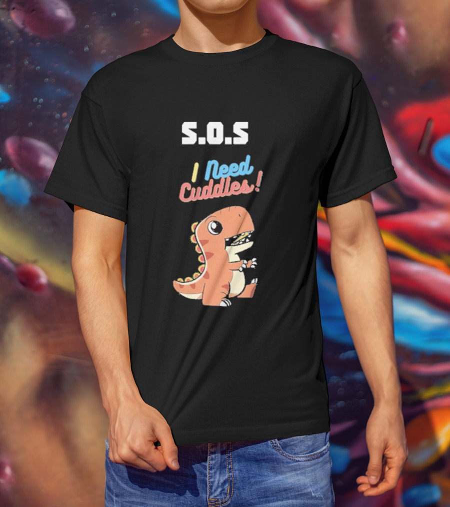 S.O.S I Need Cuddles Cartoon Dinosaur Cute Rex T-Shirt