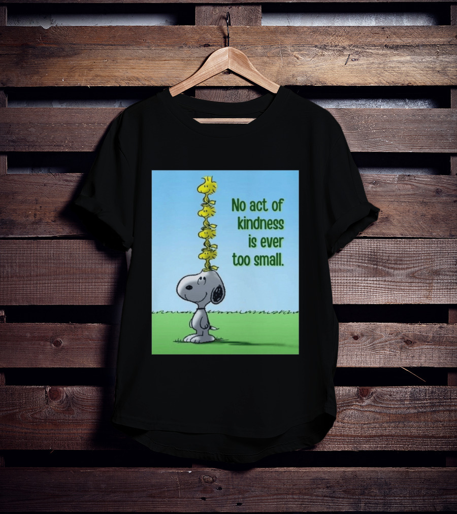 Snoopy Woodstock No Act Of Kindness Is Ever Too Small Peanuts T-Shirt
