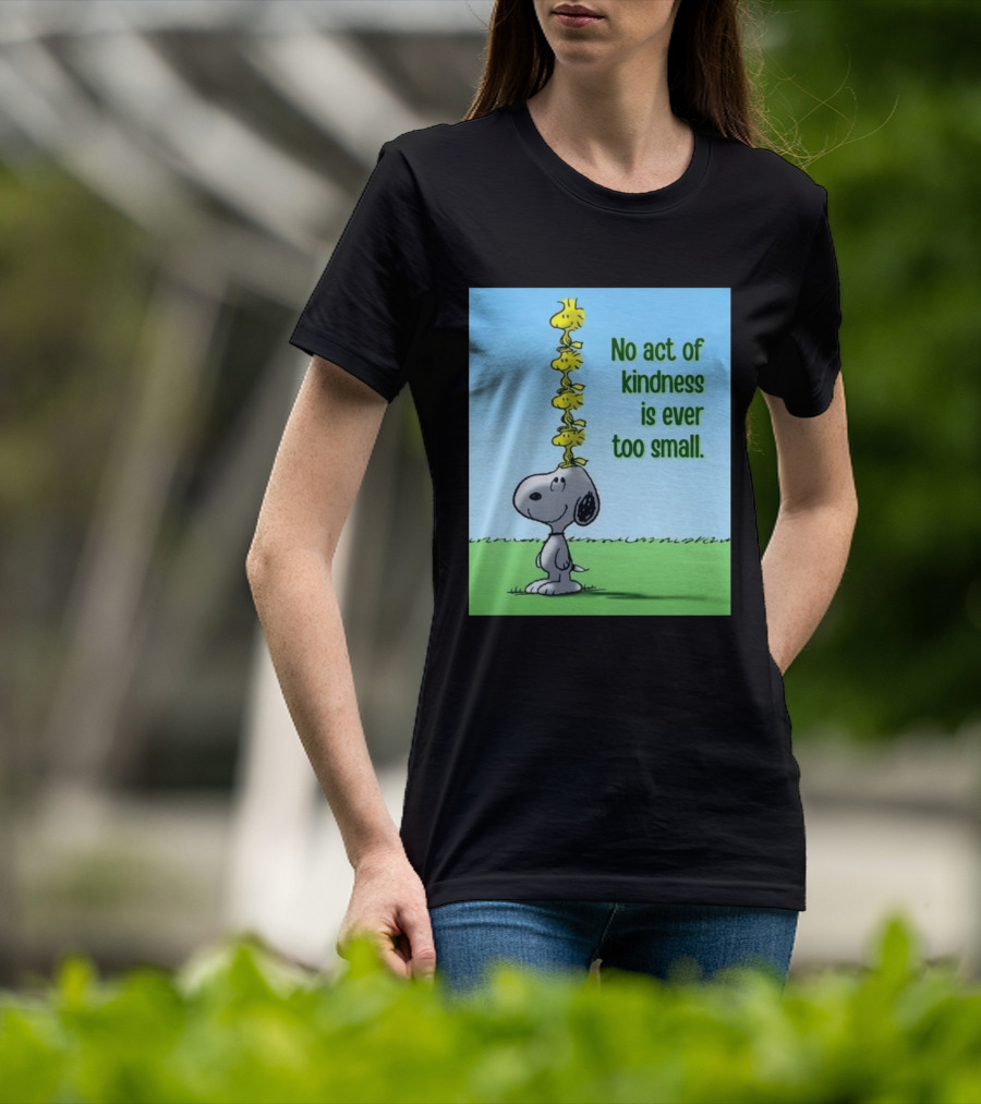Snoopy Woodstock No Act Of Kindness Is Ever Too Small Peanuts T-Shirt