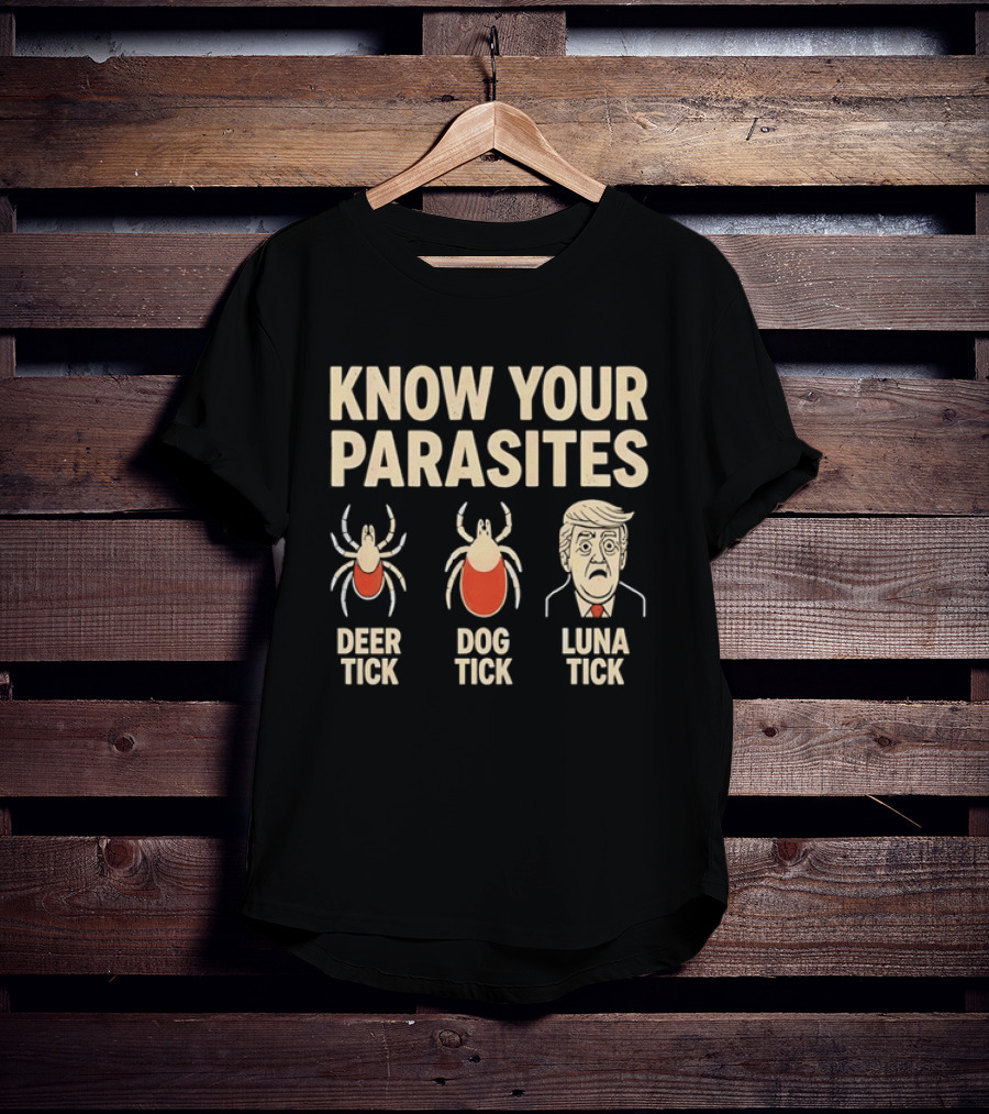 Know Your Parasites Deer Tick Dog Tick Luna Tick Political Humor T-Shirt