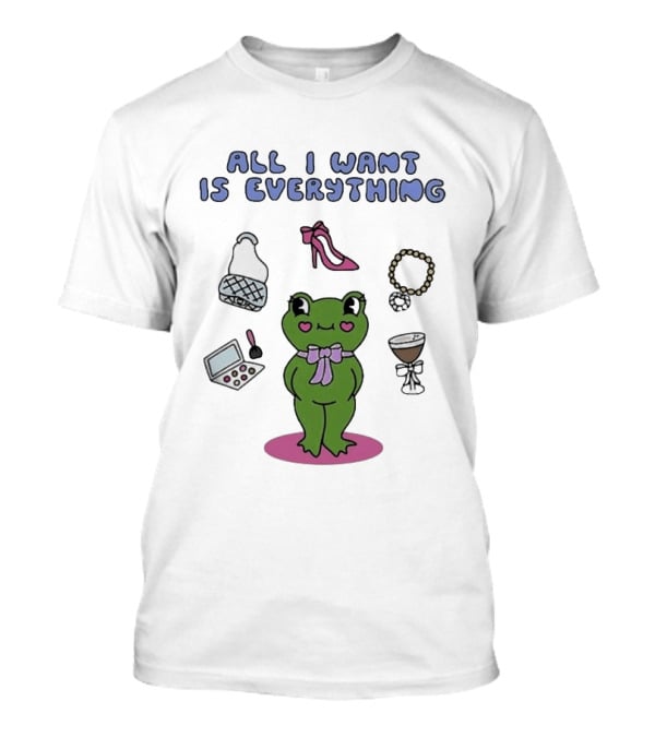 All I Want Is Everything Frog With Fashion Accessories And Makeup T-Shirt