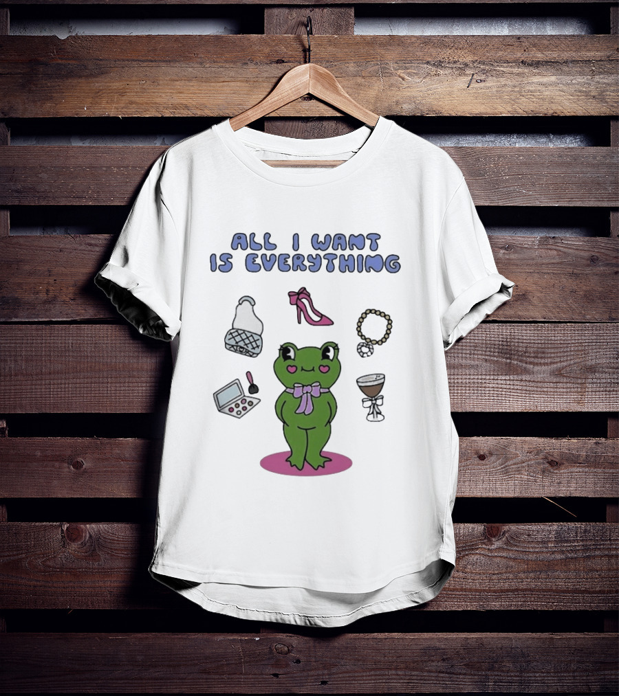 All I Want Is Everything Frog With Fashion Accessories And Makeup T-Shirt