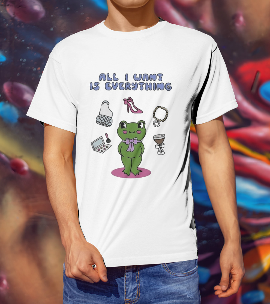 All I Want Is Everything Frog With Fashion Accessories And Makeup T-Shirt