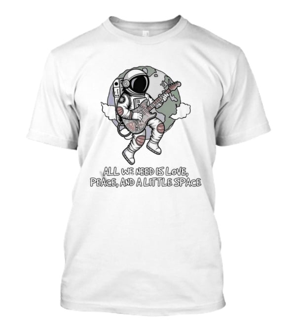 Astronaut Playing Guitar All We Need Is Love Peace And A Little Space T-Shirt