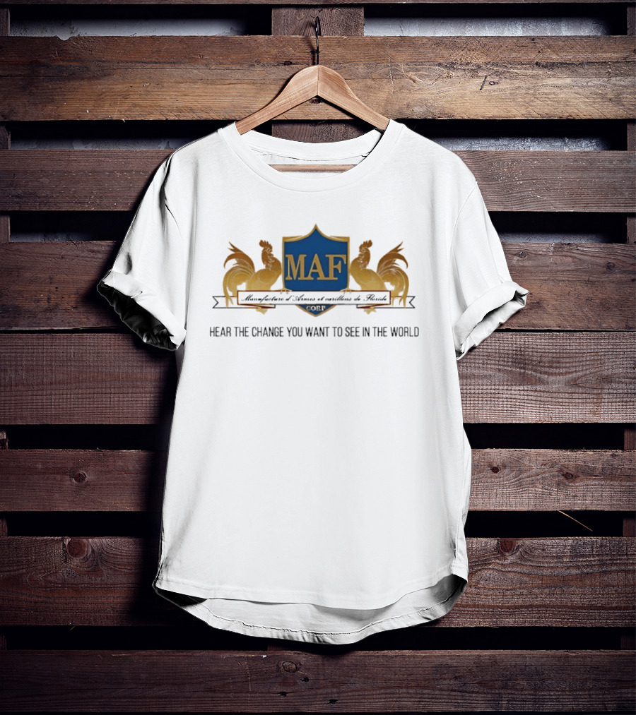 MAF Manufacture D'Armes Et Carillons Hear The Change You Want To See In The World T-Shirt