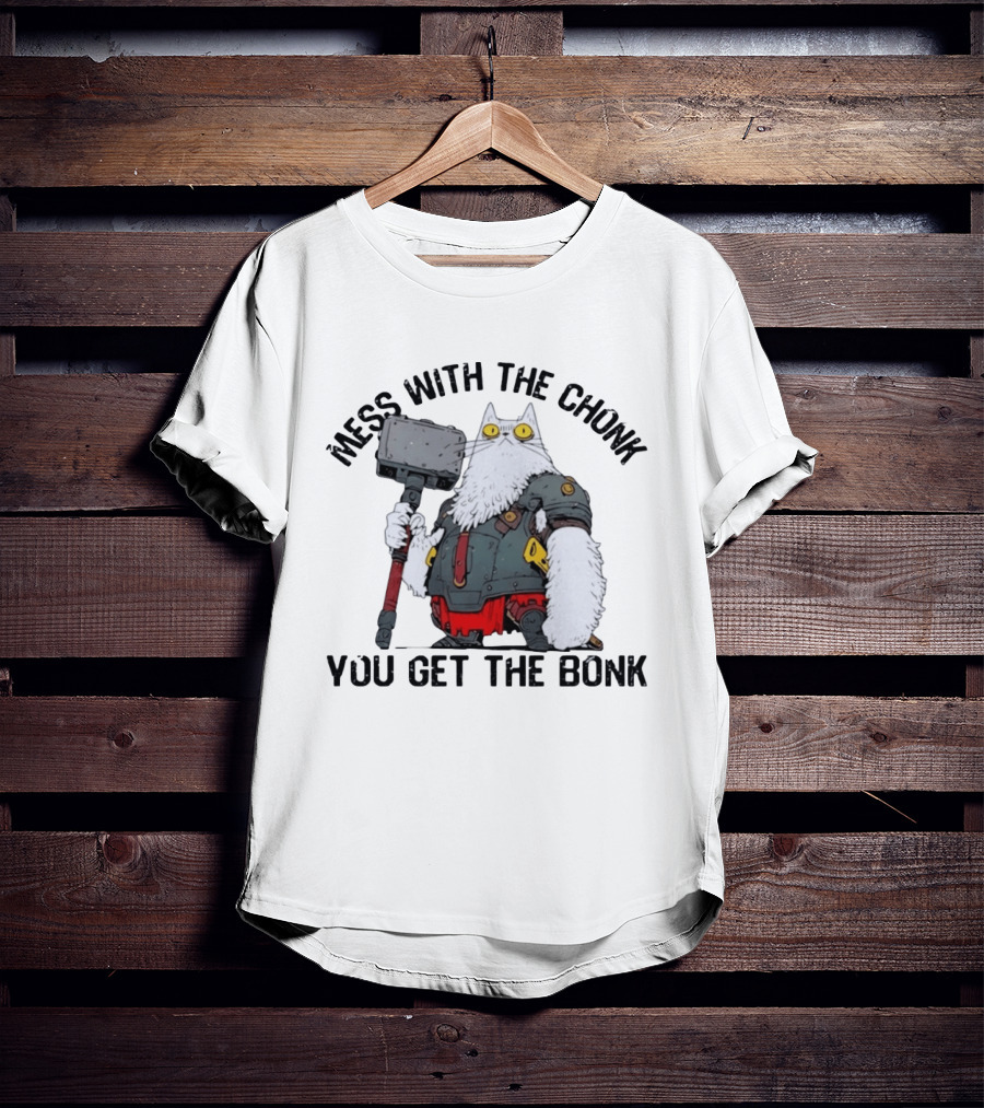 Mess With The Chonk You Get The Bonk Cat Warrior Hammer Armor T-Shirt