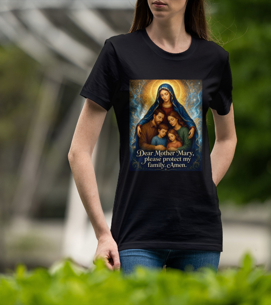 Dear Mother Mary Please Protect My Family Amen Sacred Family Blessing With Holy Halo And Crosses T-Shirt