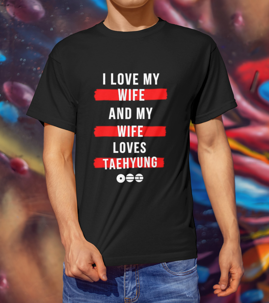 I Love My Wife And My Wife Loves Taehyung Popular BTS K Pop Fan T-Shirt