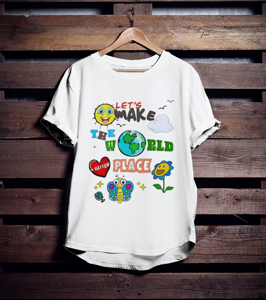 Let’s Make The World A Better Place Inspirational T-Shirt