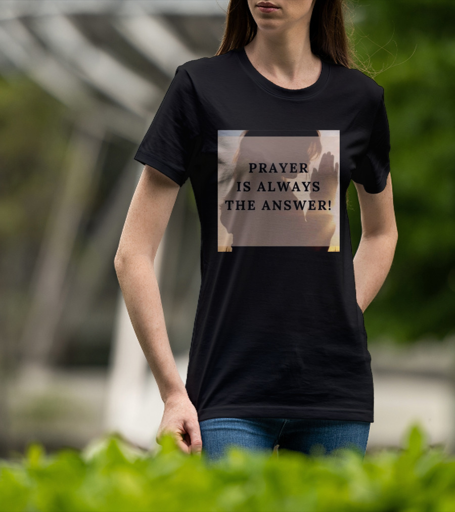 Prayer Is Always The Answer T-Shirt