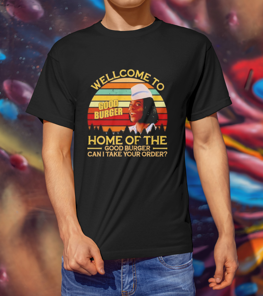 Welcome To Good Burger Home Of The Good Burger Can I Take Your Order T-Shirt