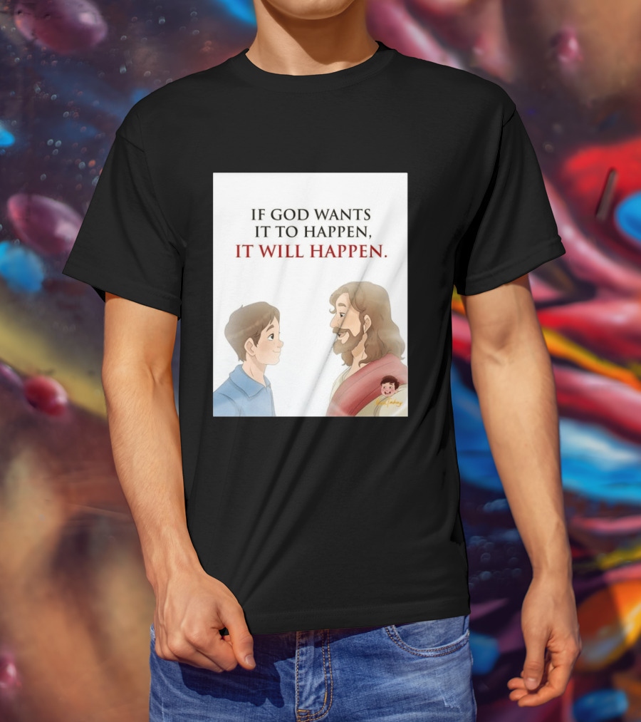 If God Wants It To Happen It Will Happen Jesus Talking To Boy T-Shirt