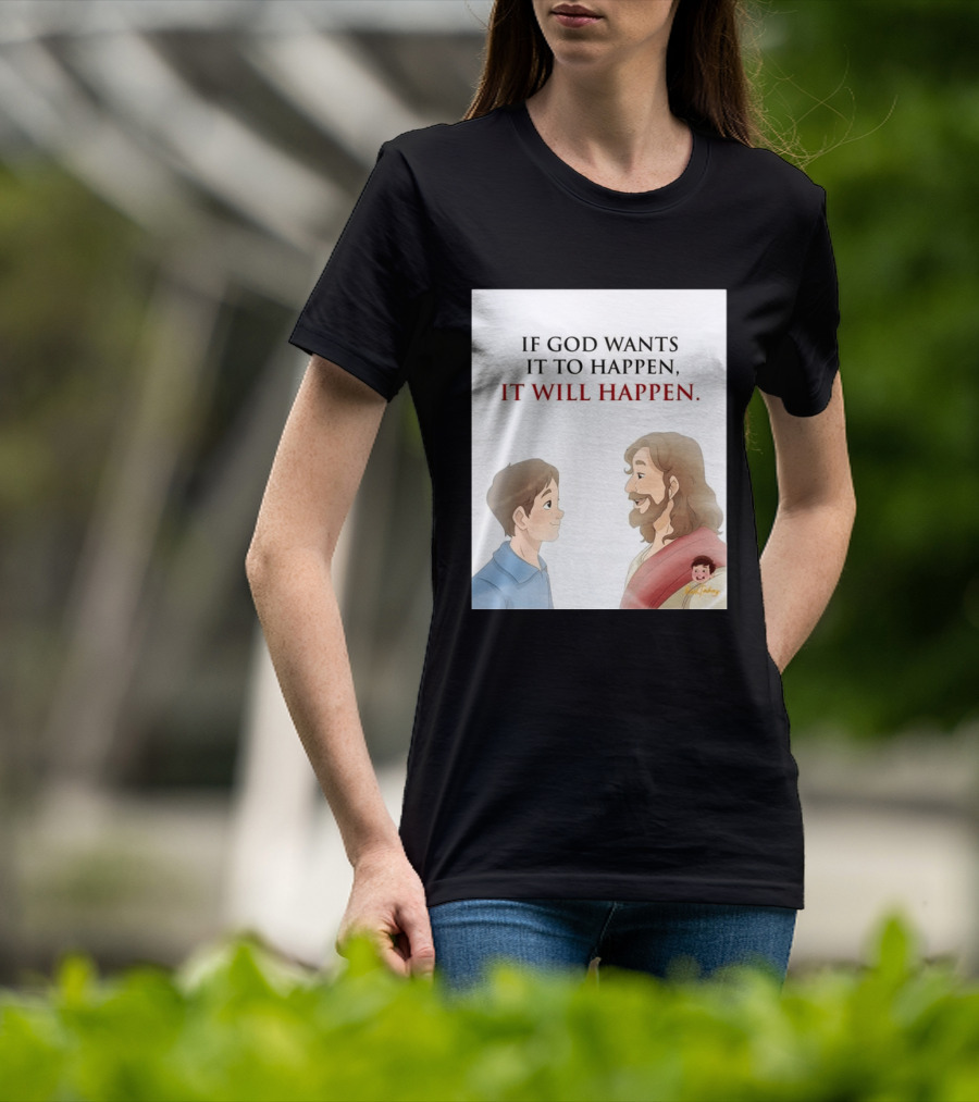 If God Wants It To Happen It Will Happen Jesus Talking To Boy T-Shirt