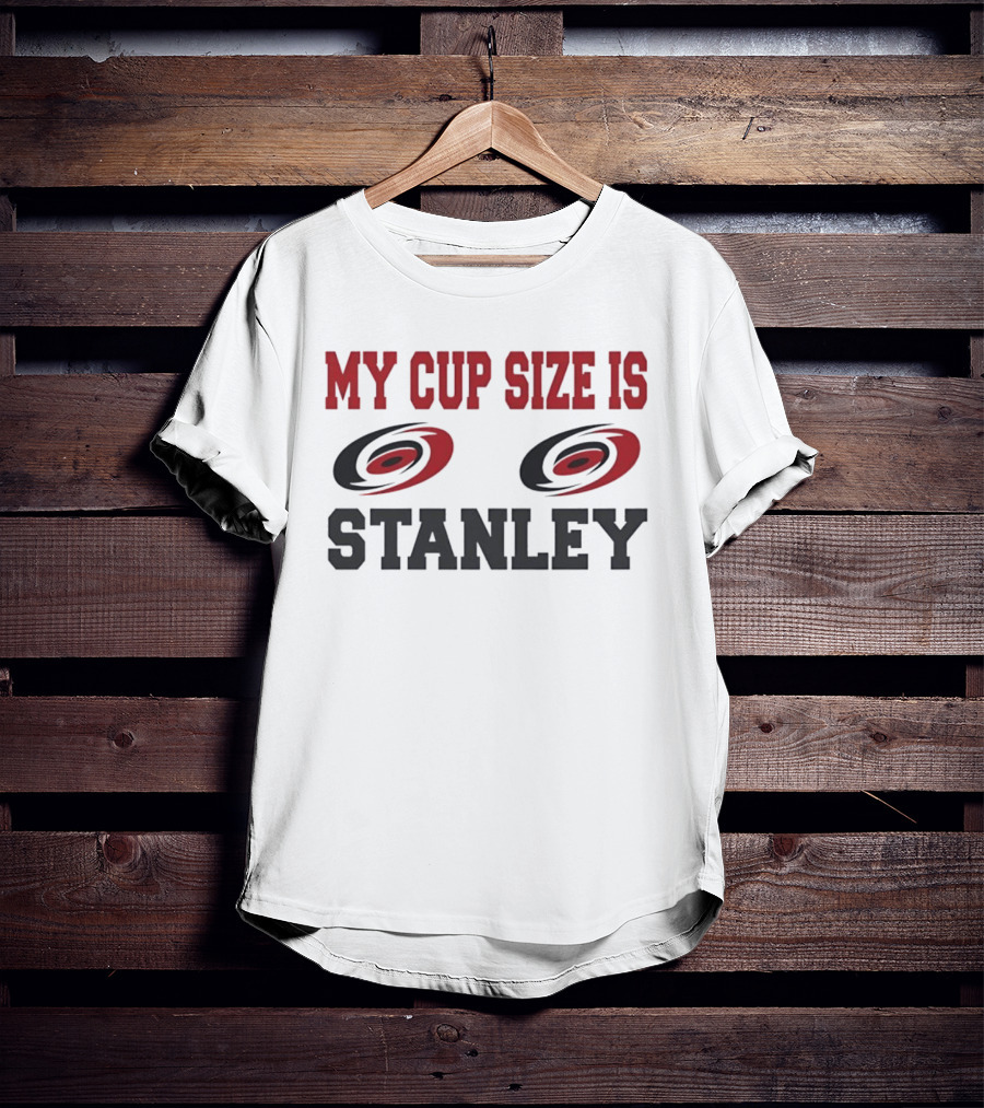 Carolina Hurricanes My Cup Size Is Stanley Hockey Humor T-Shirt