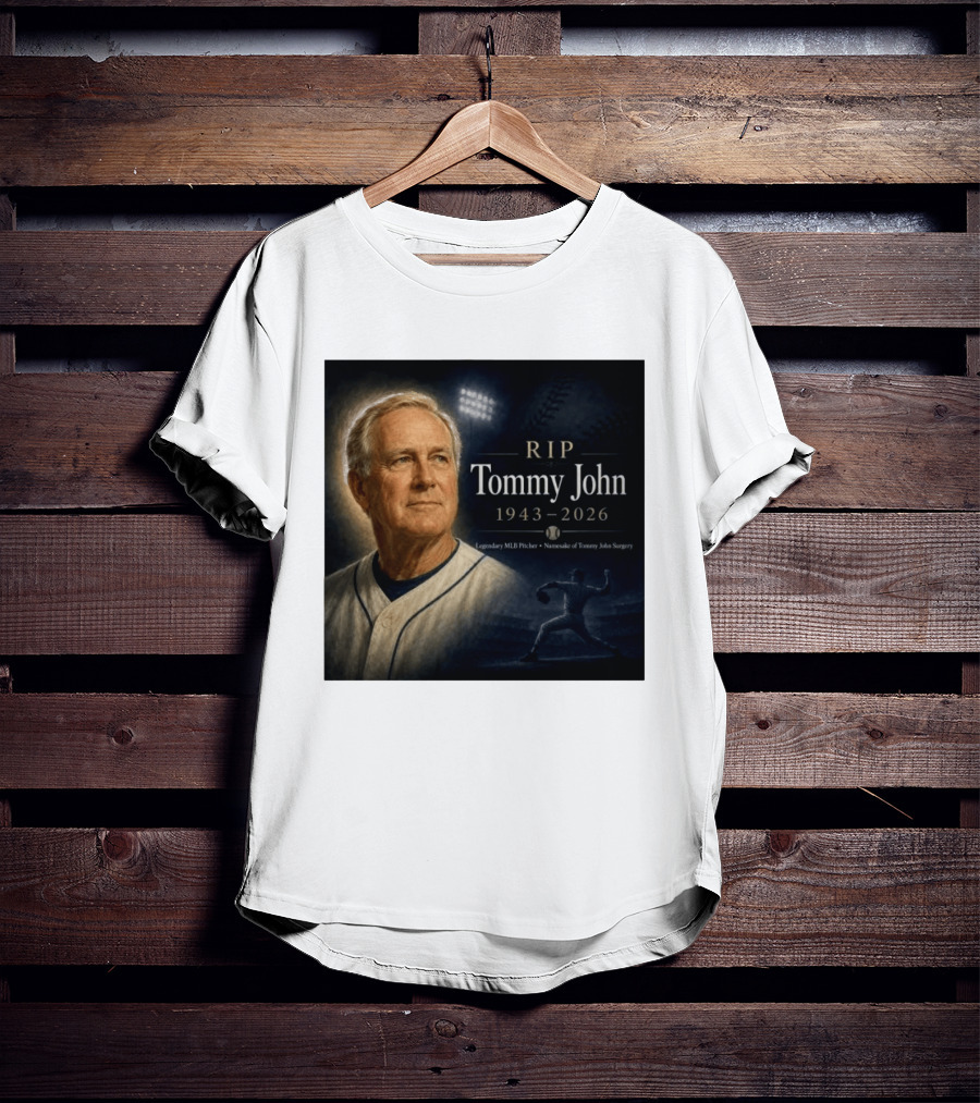 RIP Tommy John Legendary MLB Pitcher 1943 2026 Namesake Of Tommy John Surgery T-Shirt