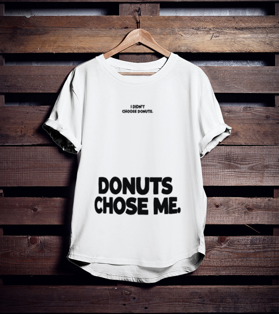 Superfresh Clothes Store I Didn't Choose Donuts Donuts Chose Me Street White T-Shirt