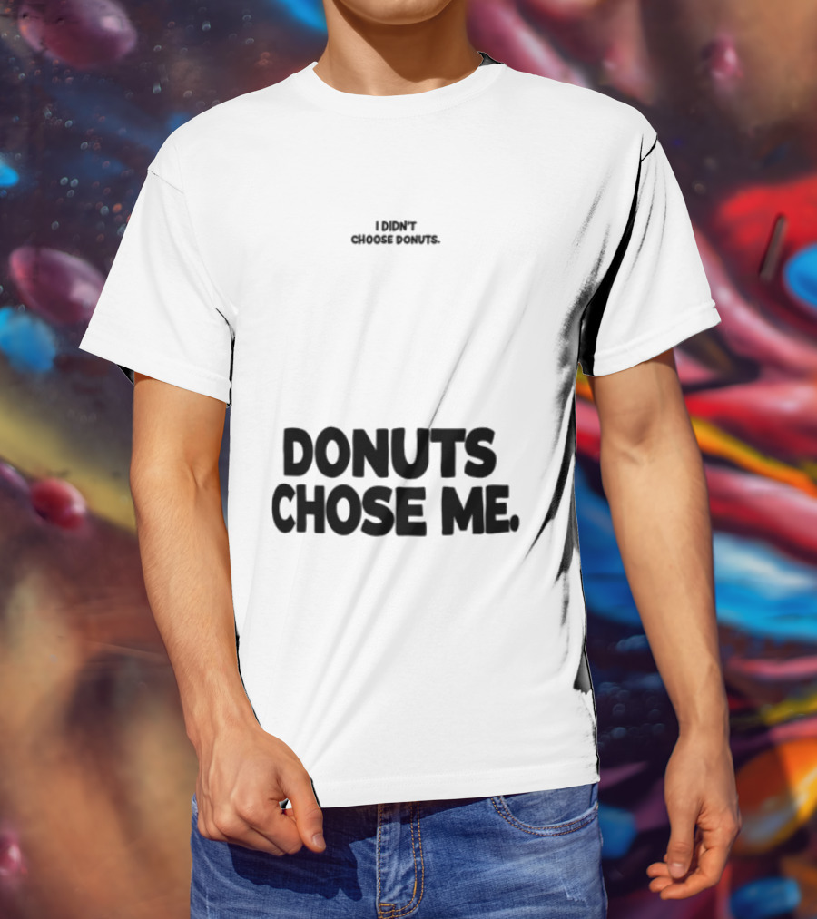 Superfresh Clothes Store I Didn't Choose Donuts Donuts Chose Me Street White T-Shirt