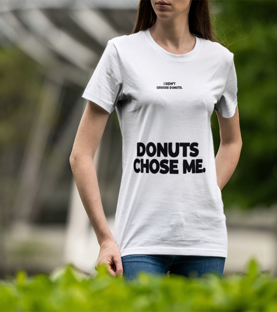 Superfresh Clothes Store I Didn't Choose Donuts Donuts Chose Me Street White T-Shirt