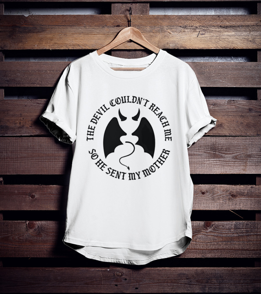 The Devil Couldn't Reach Me So He Sent My Mother Devil Horns And Wings T-Shirt