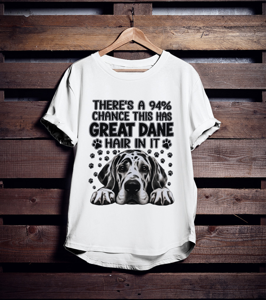 There's A 94% Chance This Has Great Dane Hair In It Paw Print Dog Lover T-Shirt