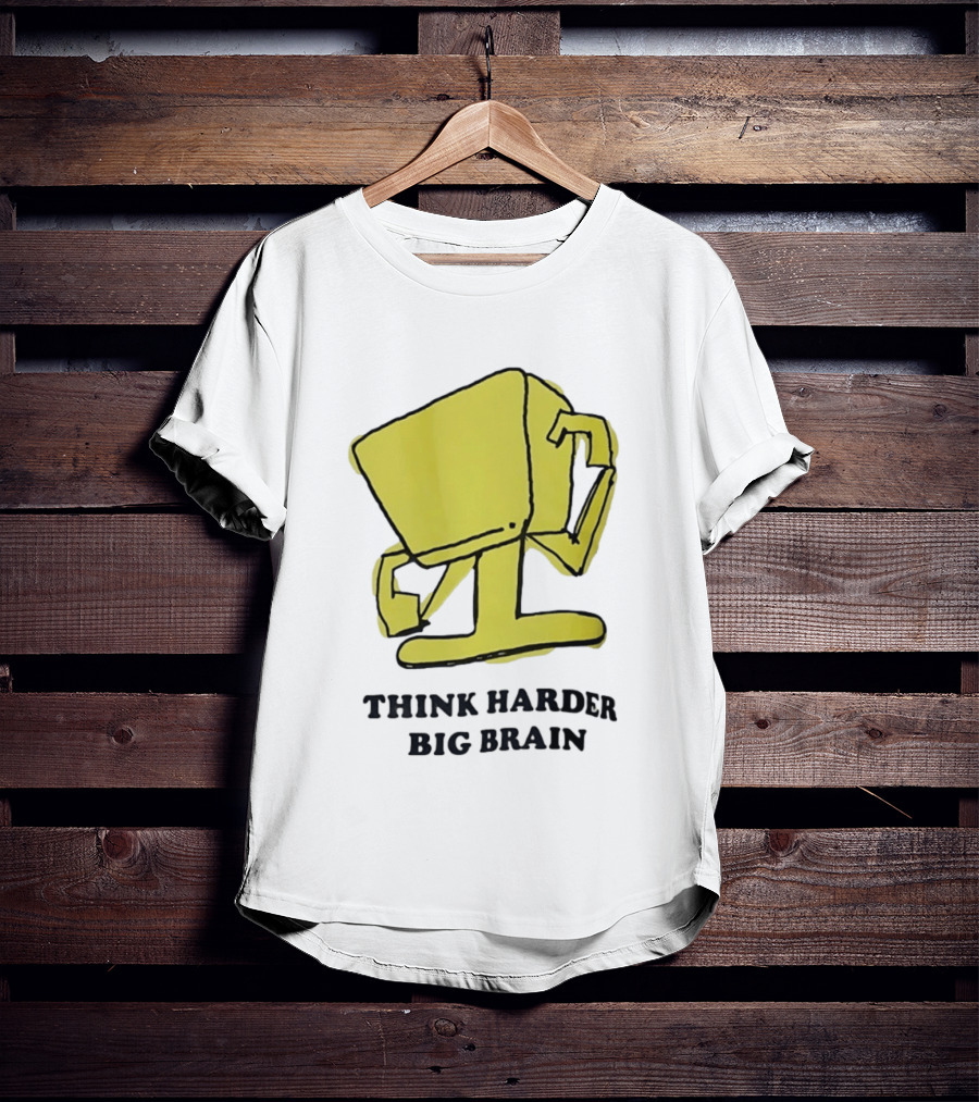 Think Harder Big Brain Intellectual Smart Humor T-Shirt