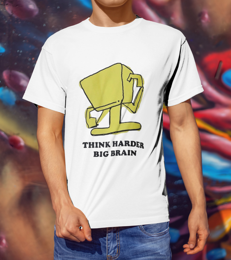Think Harder Big Brain Intellectual Smart Humor T-Shirt