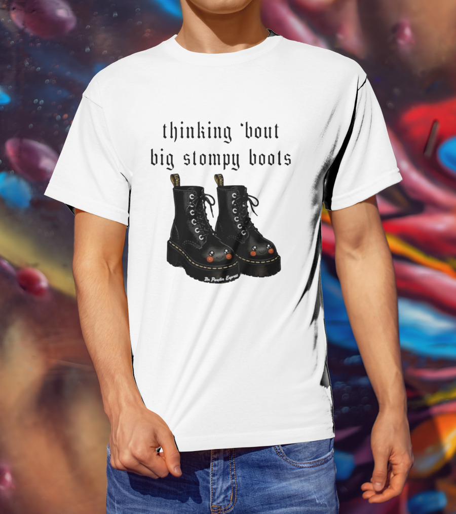 Thinking 'bout Big Stompy Boots Dr Poutin Express Cute Black Boots T-Shirt