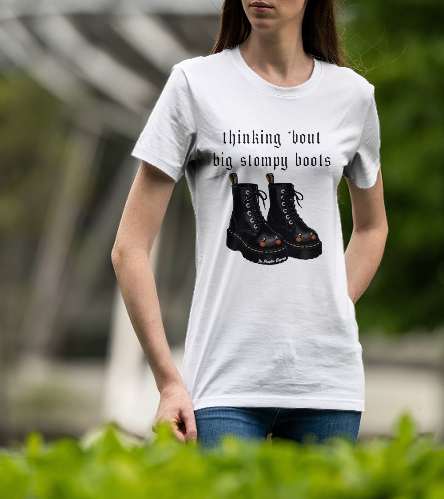 Thinking 'bout Big Stompy Boots Dr Poutin Express Cute Black Boots T-Shirt