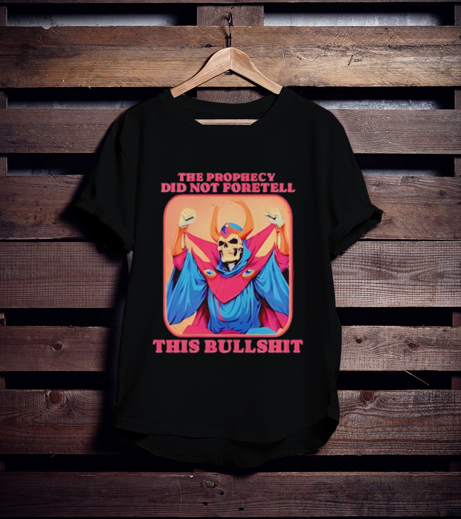 Skeletor The Prophecy Did Not Foretell This Bullshit Iconic Throwback Skeletor Expression T-Shirt