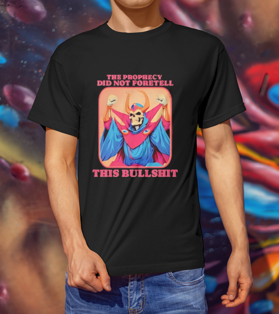 Skeletor The Prophecy Did Not Foretell This Bullshit Iconic Throwback Skeletor Expression T-Shirt