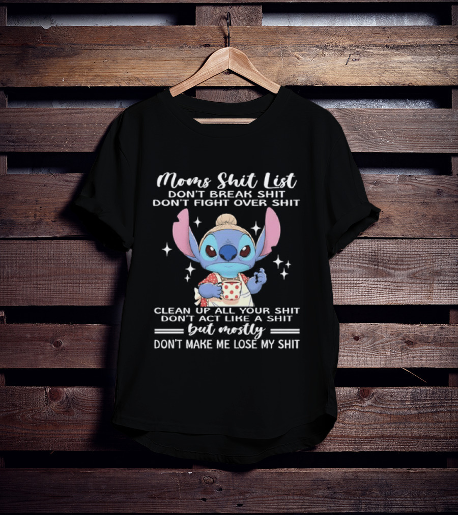 Stitch Mom's Shit List Don't Make Me Lose My Shit Clean Up Don't Break Don't Fight T-Shirt