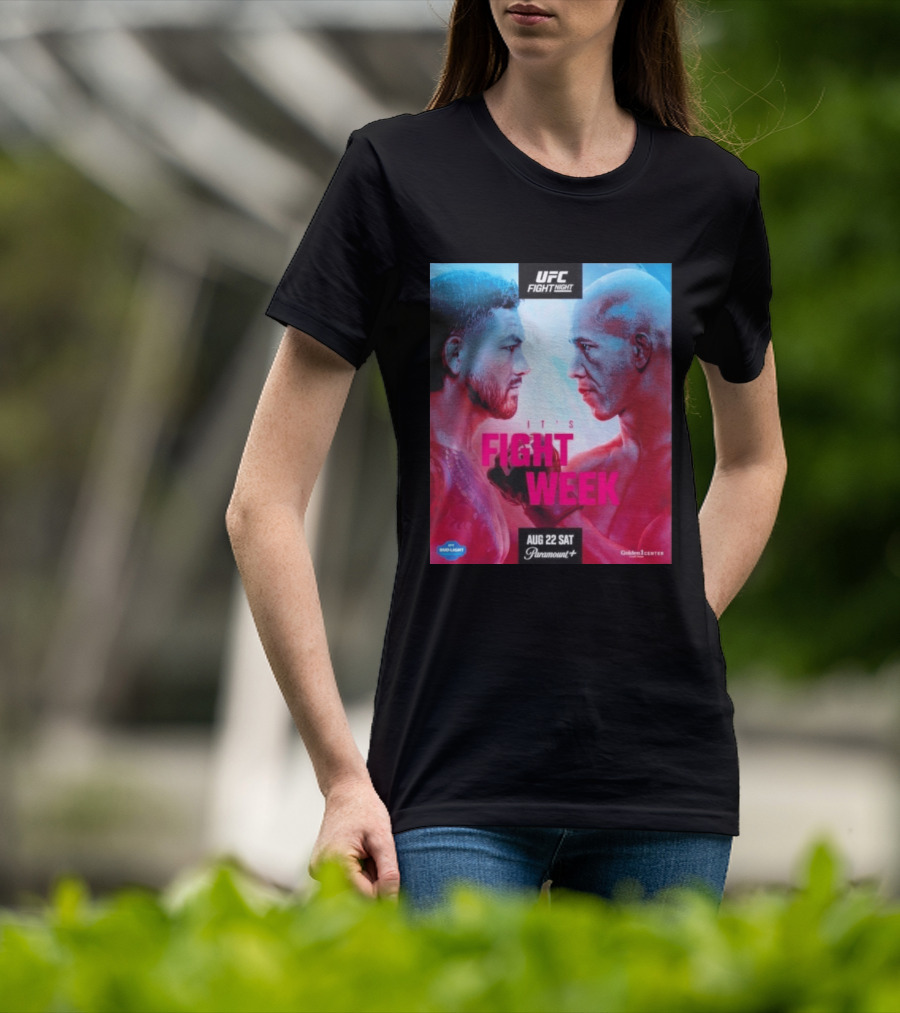 UFC Fight Night It's Fight Week Aug 22 Sat Paramount+ Golden 1 Center T-Shirt