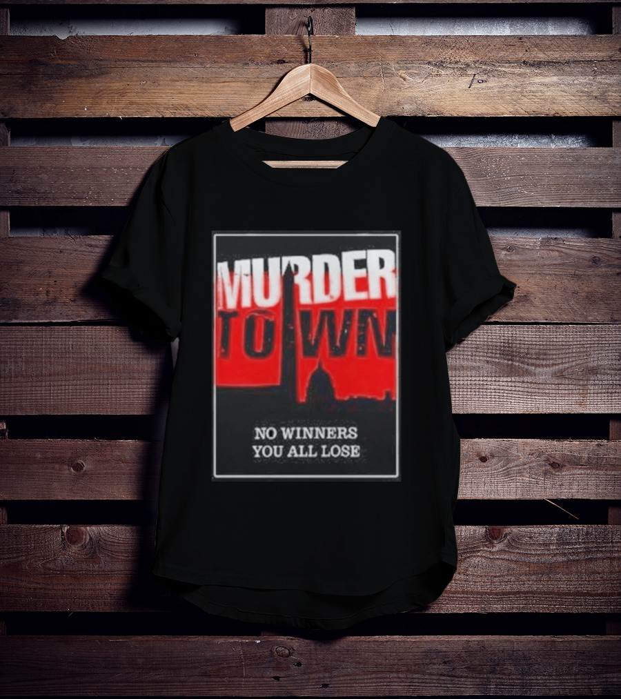 Murder Town No Winners You All Lose Washington DC Skyline T-Shirt