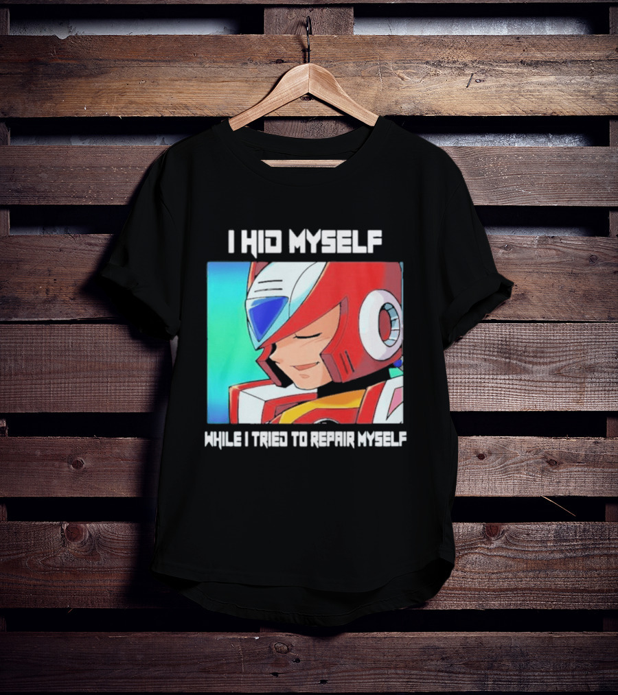 I Hid Myself While I Tried To Repair Myself Megaman X6 Zero T-Shirt