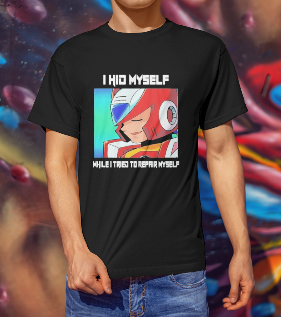 I Hid Myself While I Tried To Repair Myself Megaman X6 Zero T-Shirt