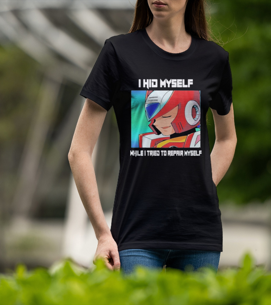 I Hid Myself While I Tried To Repair Myself Megaman X6 Zero T-Shirt