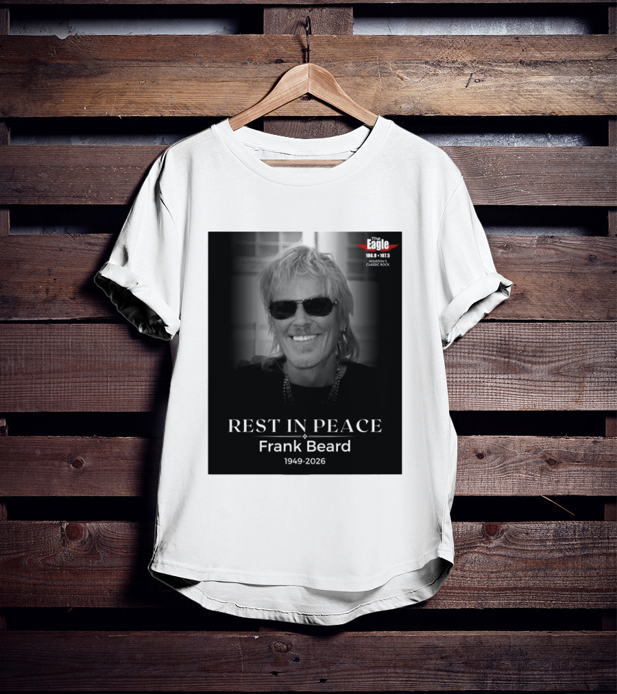 Rest In Peace Frank Beard 1949 2026 The Eagle 106.9 107.5 Houston's Classic Rock T-Shirt