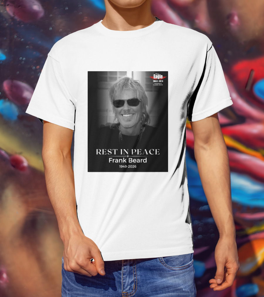 Rest In Peace Frank Beard 1949 2026 The Eagle 106.9 107.5 Houston's Classic Rock T-Shirt