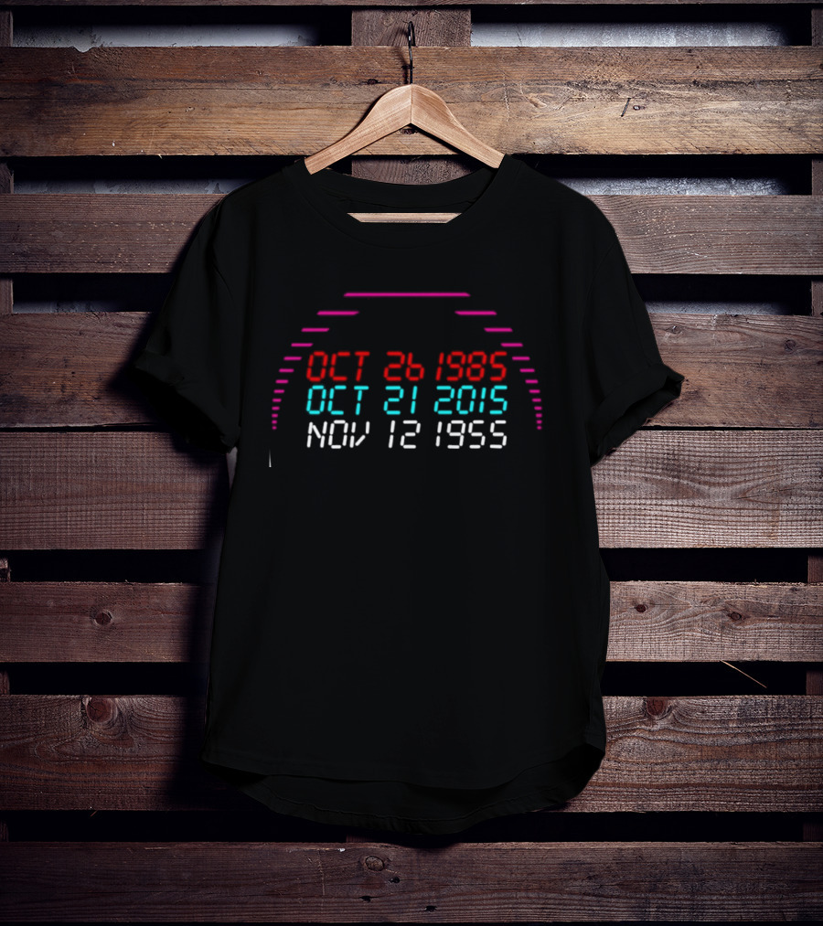 Back To The Future DeLorean Time Travel Dates Oct 26 1985 Oct 21 2015 Nov 12 1955 T-Shirt