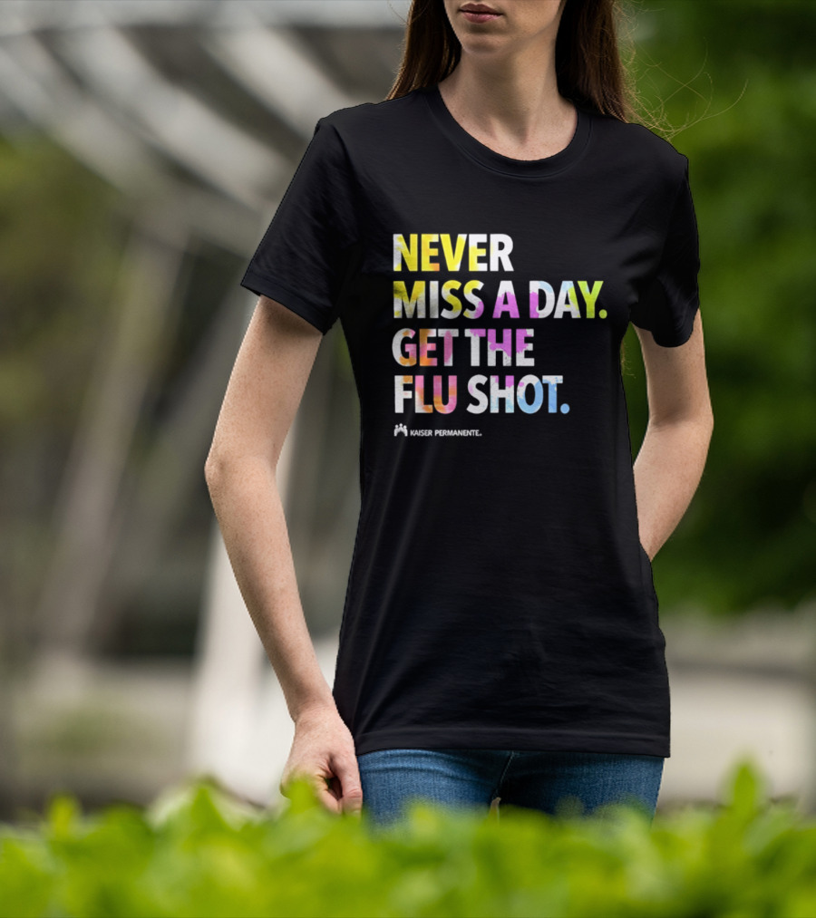 Never Miss A Day Get The Flu Shot Kaiser Permanente Flu Vaccination Reminder T-Shirt