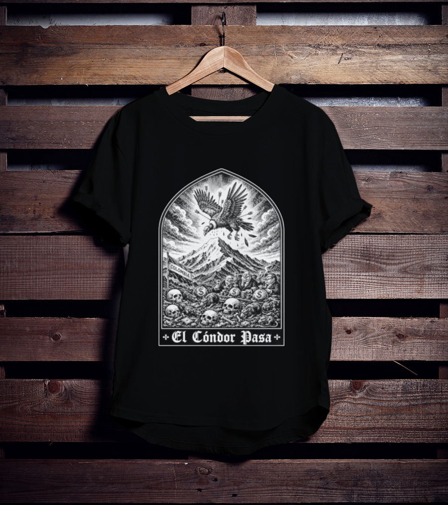 Colombia El Cóndor Pasa Political Corruption Illustrates Economic Injustice And Greed T-Shirt