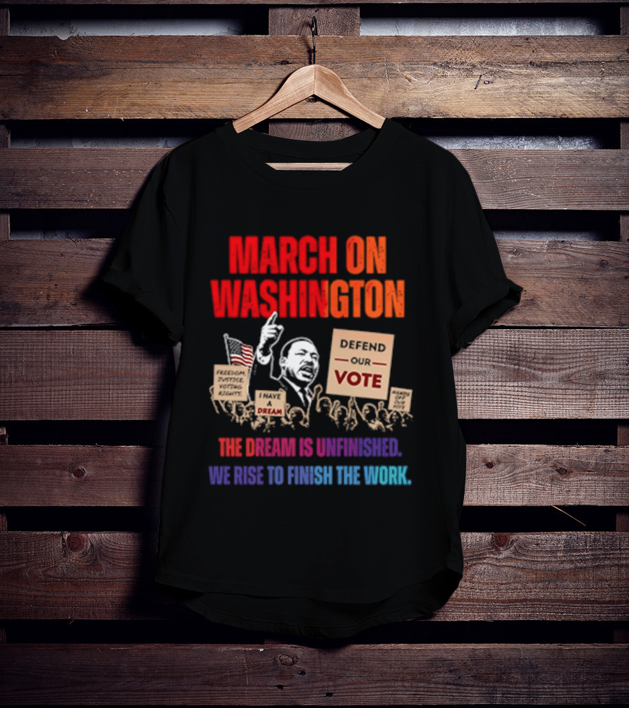 March On Washington 2026 The Dream Is Unfinished Defend The Vote We Rise To Finish The Work T-Shirt