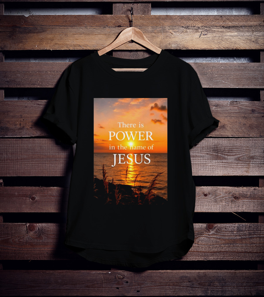 There Is Power In The Name Of Jesus Sunset Reflection T-Shirt