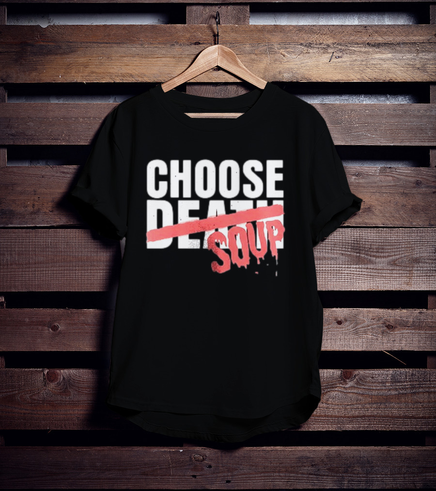 Hell Was Full So They Sent Me To The Showboat Choose Soup T-Shirt