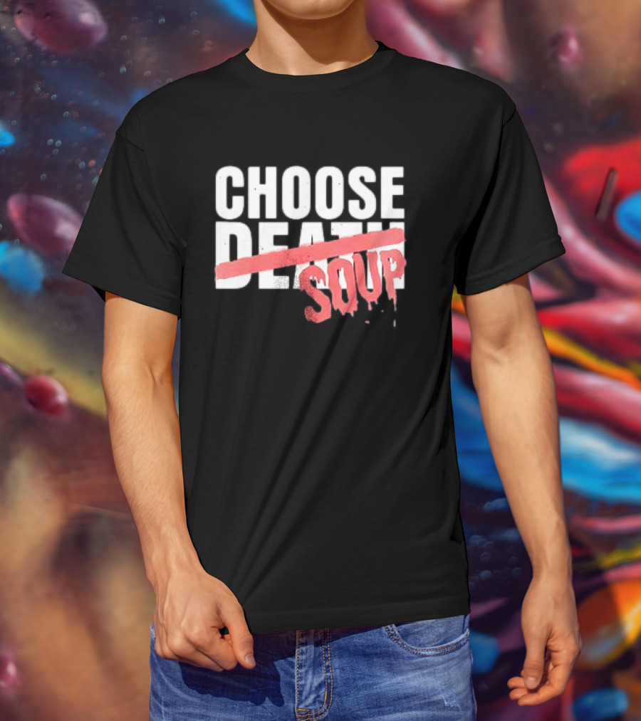 Hell Was Full So They Sent Me To The Showboat Choose Soup T-Shirt