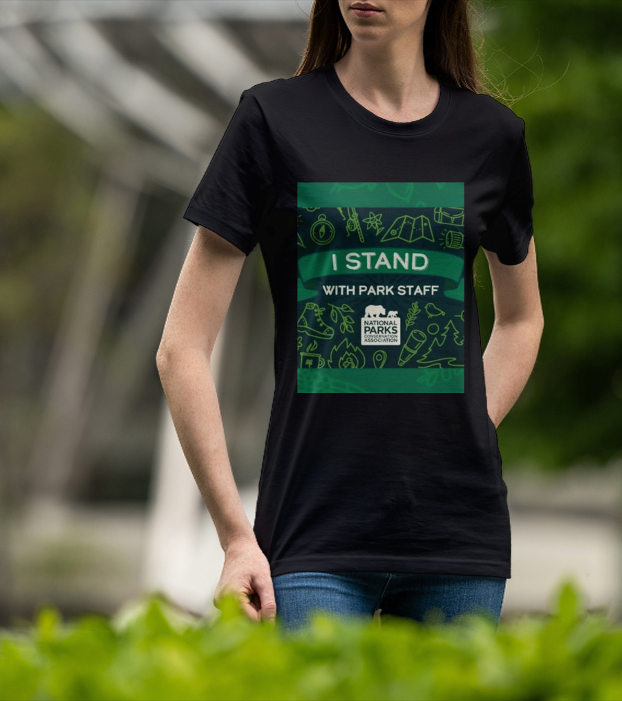 I Stand With Park Staff National Parks Conservation Association Support T-Shirt