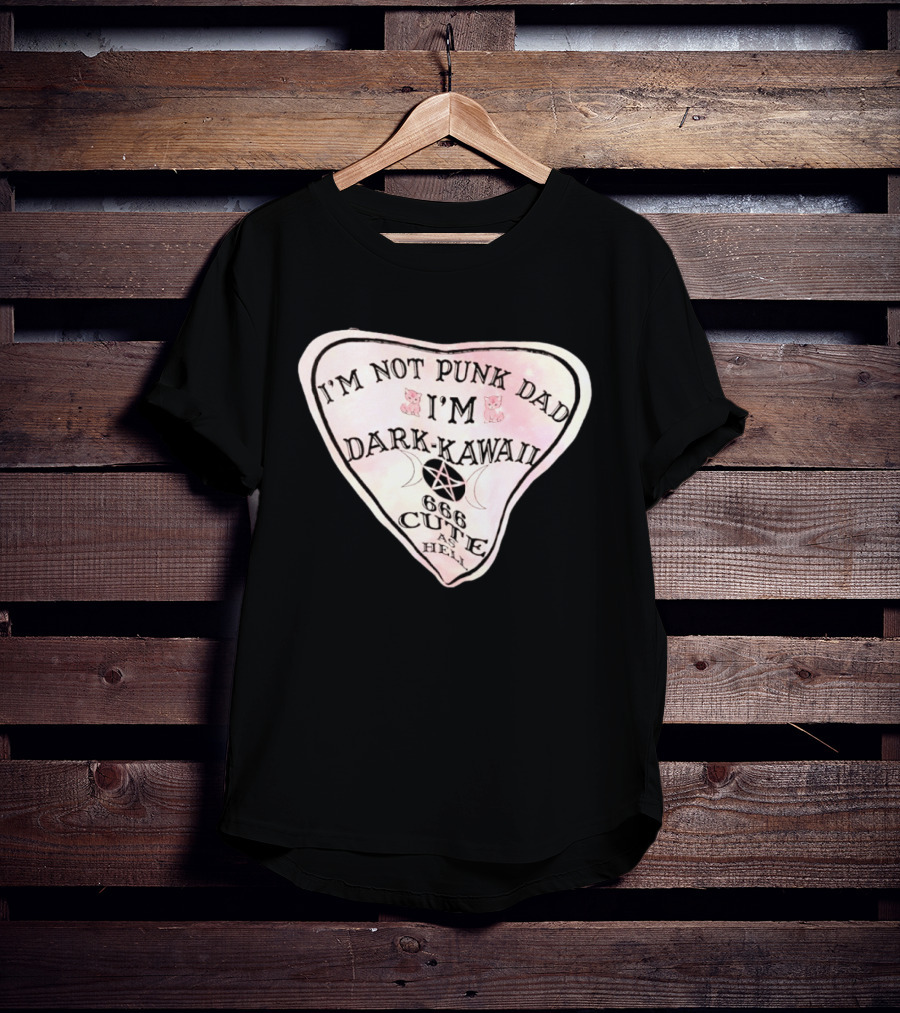 I'm Not Punk Dad I'm Dark Kawaii 666 Cute As Hell T-Shirt