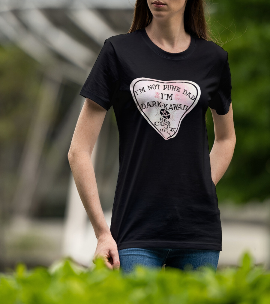I'm Not Punk Dad I'm Dark Kawaii 666 Cute As Hell T-Shirt