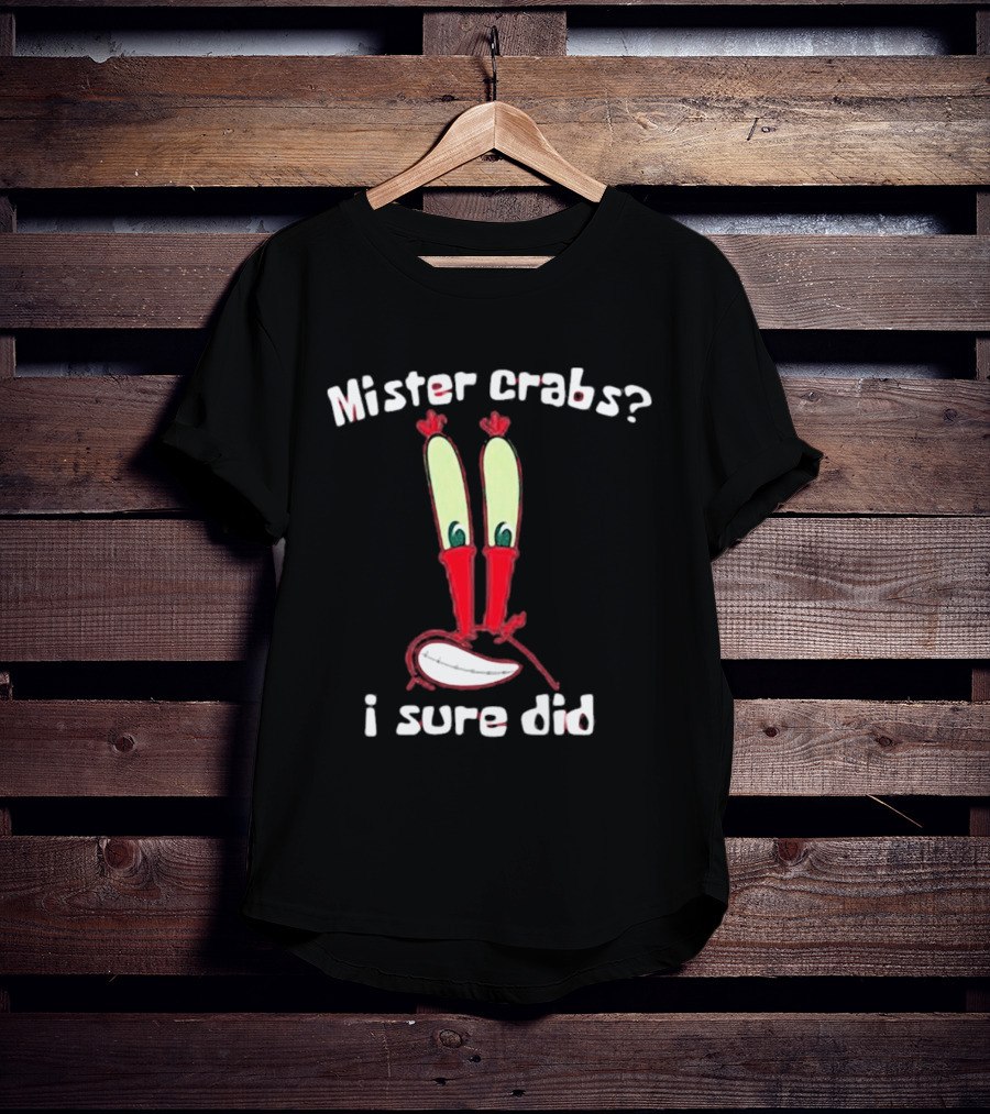 Mister Crabs I Sure Did Eyestalks Cartoon T-Shirt